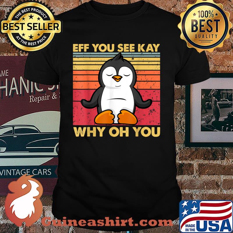 Eff You See Kay Why Oh You Penguin Vintage Shirt