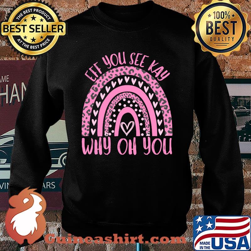 Eff You See Kay Why Oh You Sarcastic Boho Rainbow Saying T-Shirt Sweater