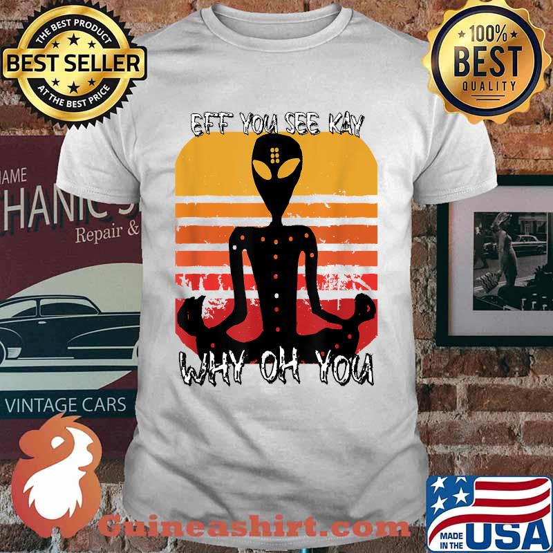 Eff You See Kay Why Oh You Vintage Alien Yoga T-Shirt
