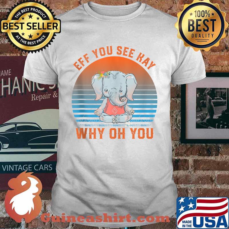 Eff You See Kay Why Oh You Vintage Sunset Elephant Yoga Flower T-Shirt