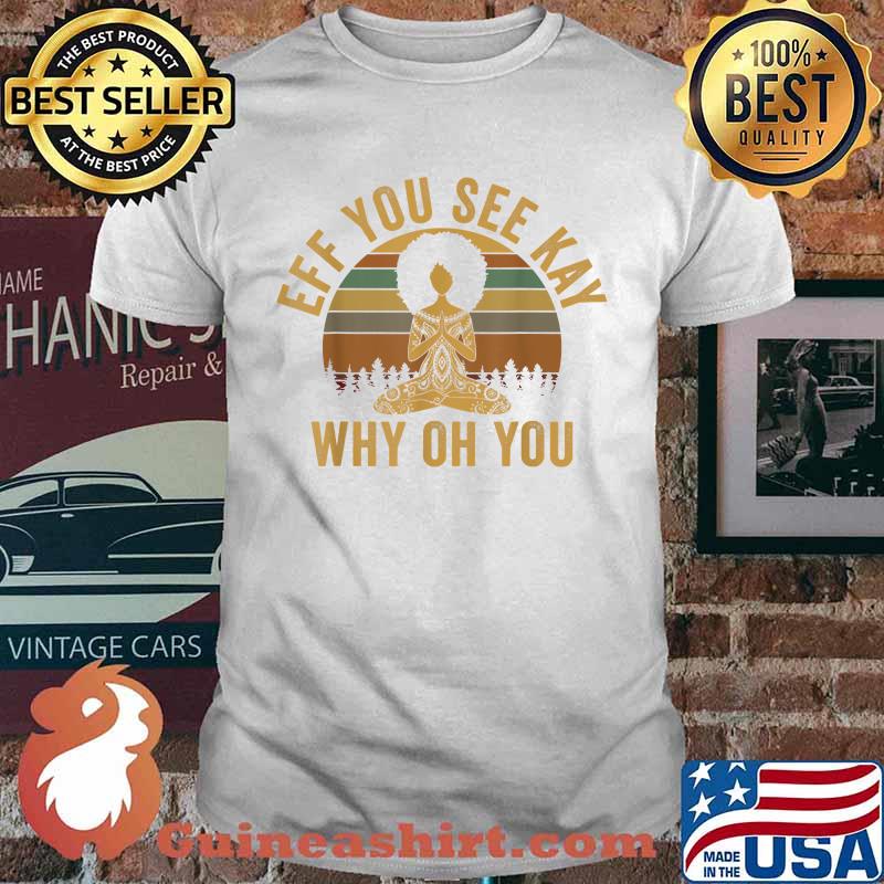 EFF You See Kay Why Oh You Yoga Afro Vintage T-Shirt