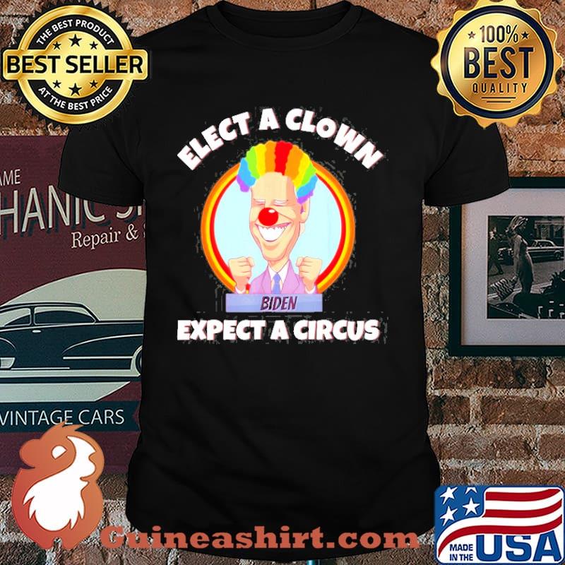 Elect A Clown Expect A Circus Anti Biden Shirt