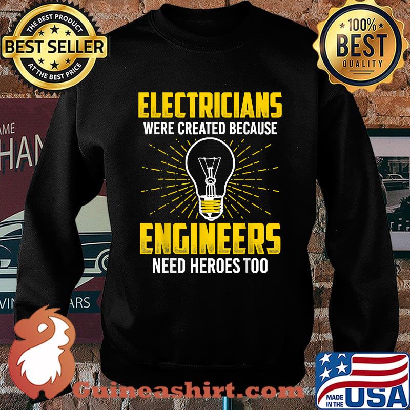Electricians were created because engineers need heroes too light T-Shirt Sweater