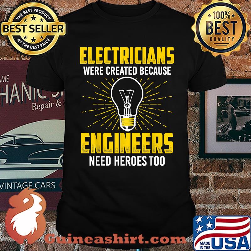 Electricians were created because engineers need heroes too light T-Shirt