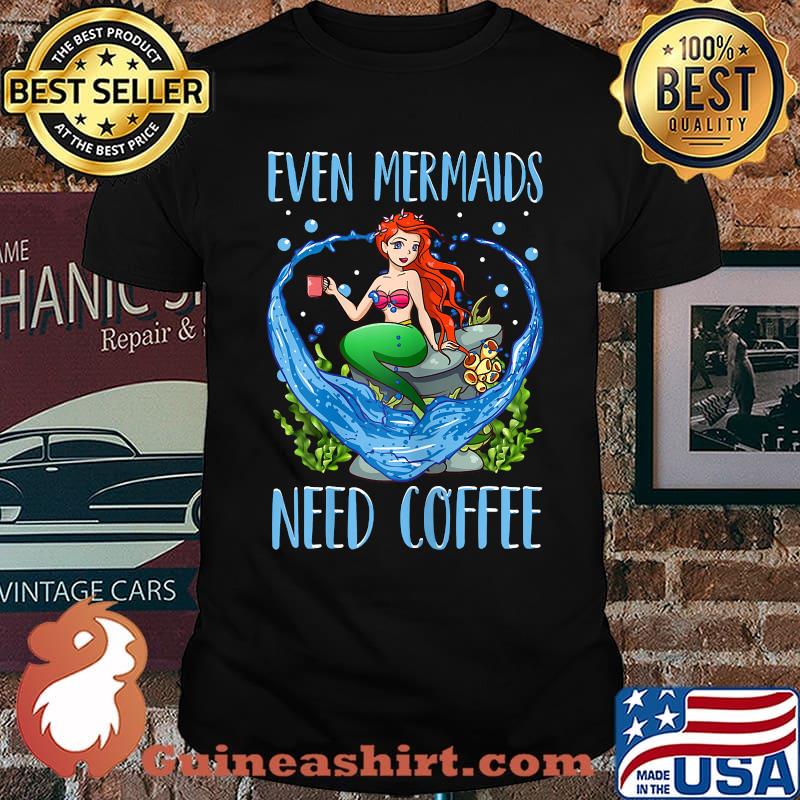 Even Mermaids Need Coffee Cute Coffee Mug Mermaid T-Shirt