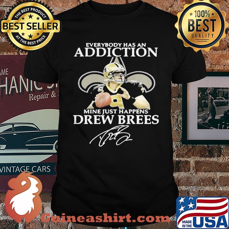 Everybody Has An Addiction Mine Just Happens Drew Brees Shirt