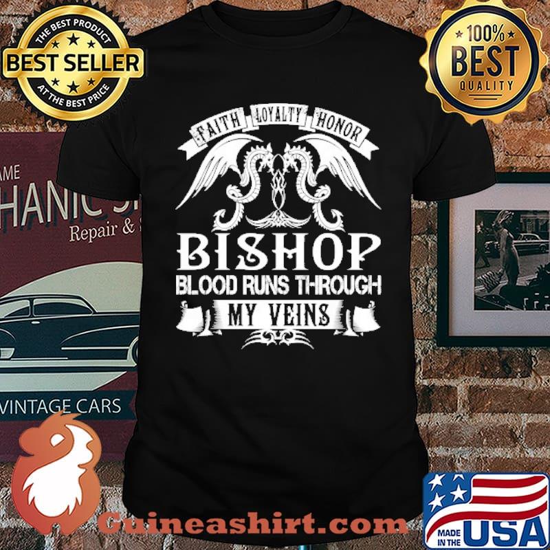 Faith Loyalty Honor Bishop Blood Runs Through My Veins Shirt