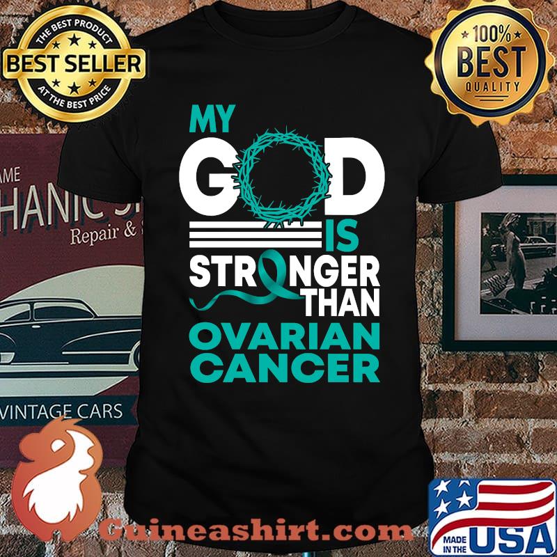 Faith My God Is Stronger Than Ovarian Cancer Awareness T-Shirt