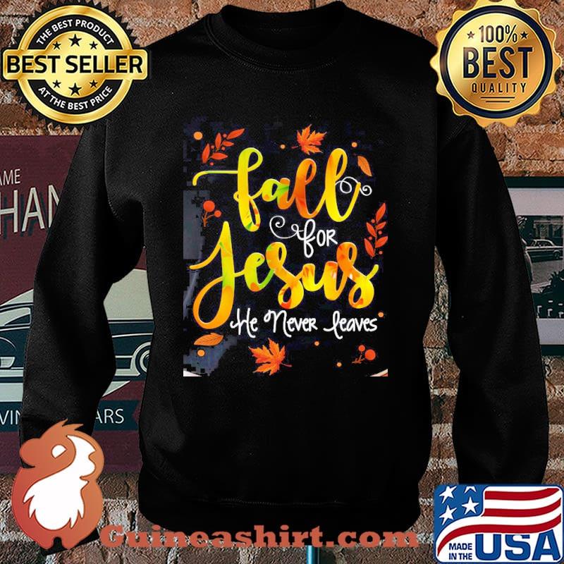Fall for jesus he never leaves autumn s Sweater