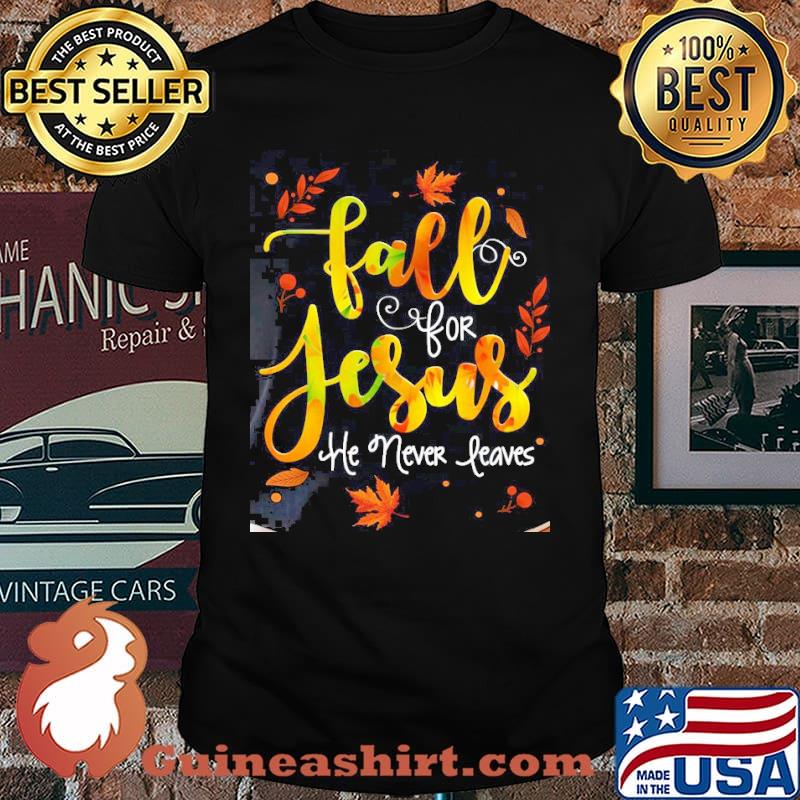 Fall for jesus he never leaves autumn shirt