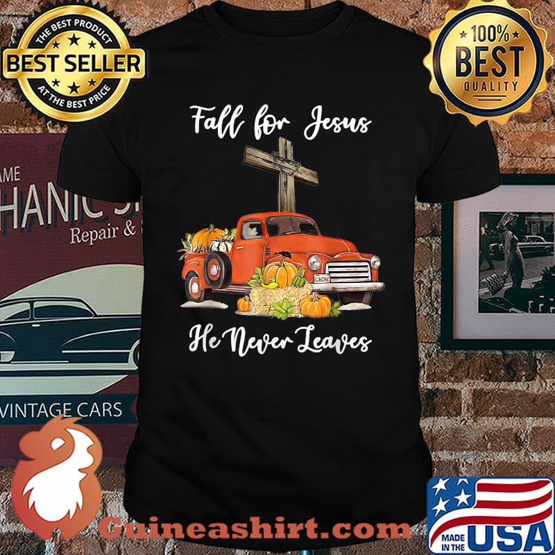 Fall For Jesus He Never Leaves Pumpkin Truck Thanksgiving T-Shirt