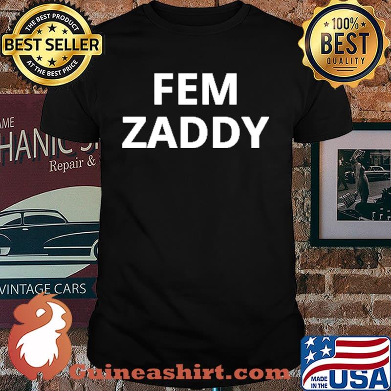 Fem zaddy for shirt