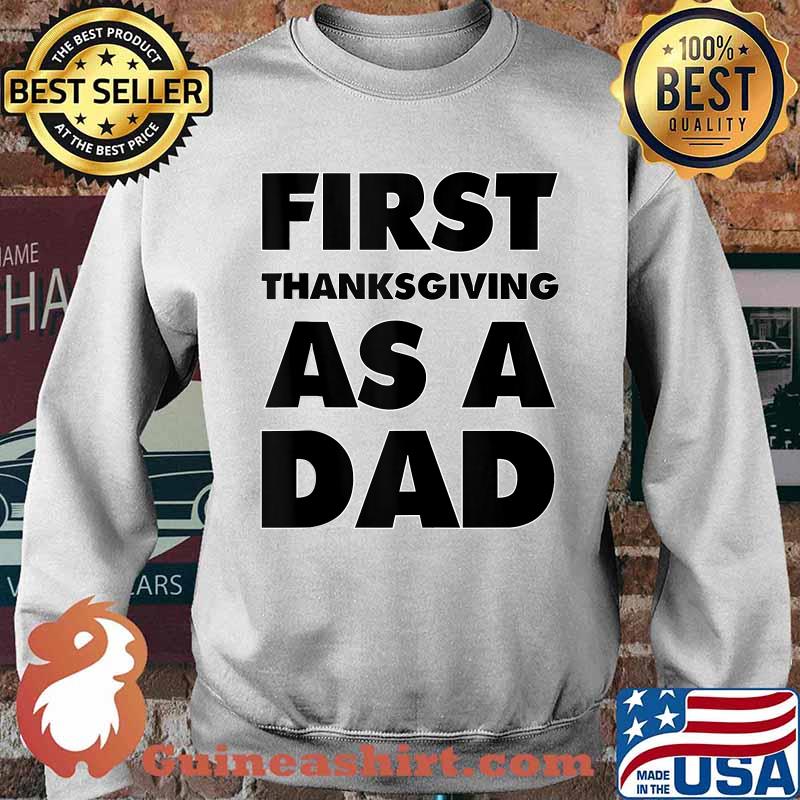 First Thanks-Giving as a Dad T-Shirt Sweater