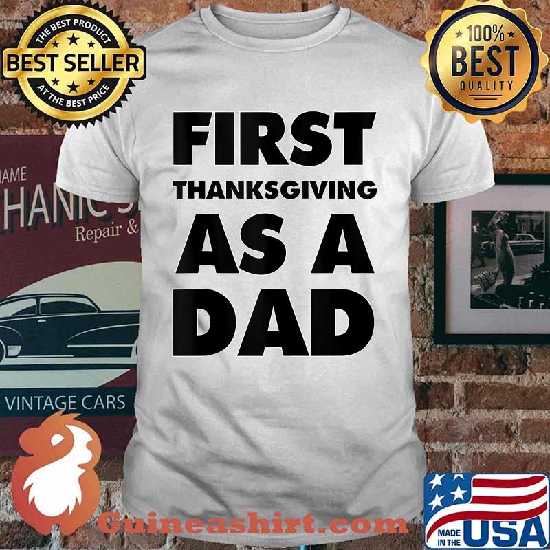 First Thanks-Giving as a Dad T-Shirt