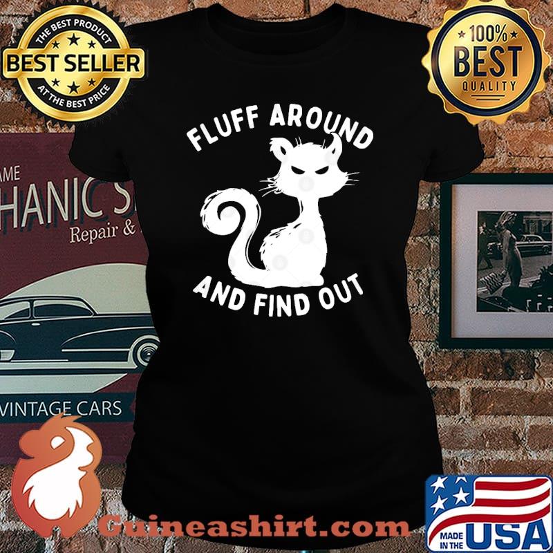 Fluff Around And Find Out Funny Cat s Laides tee