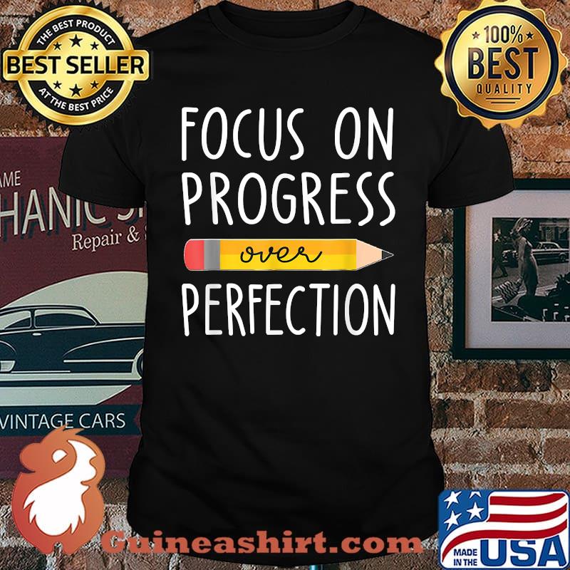 Focus on Progress Over Perfection back to School Teacher Pencil T-Shirt