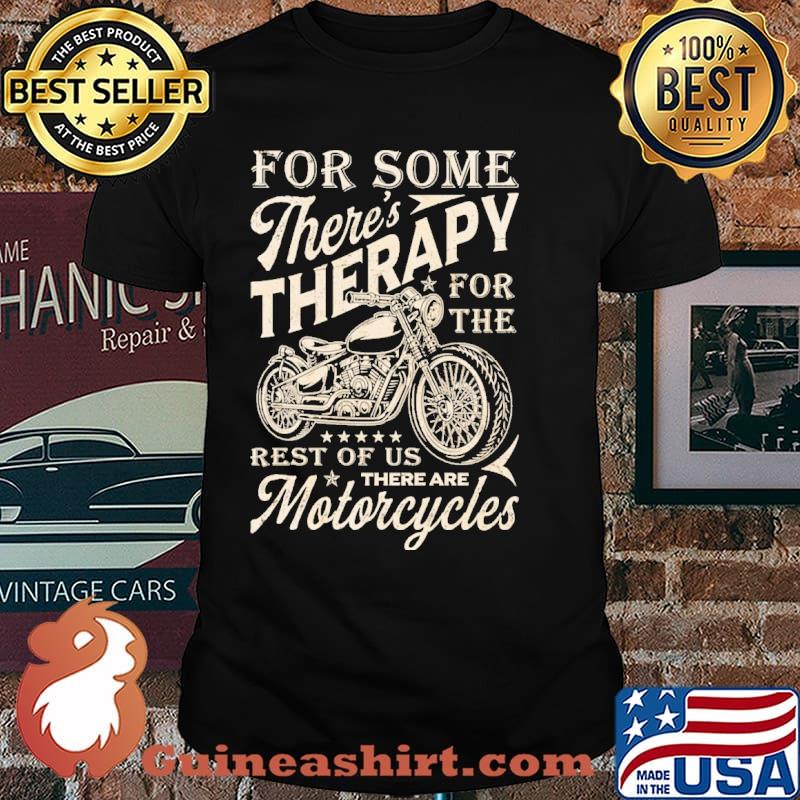 For some theres therapy for the rest of us there are motorcycles shirt