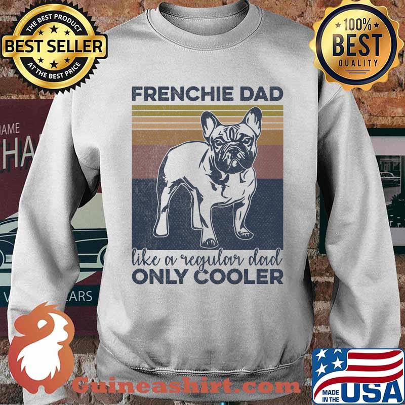 French Bulldog Owner Frenchie Dad Like A Regular Dad Only Cooler Vintage T-Shirt Sweater