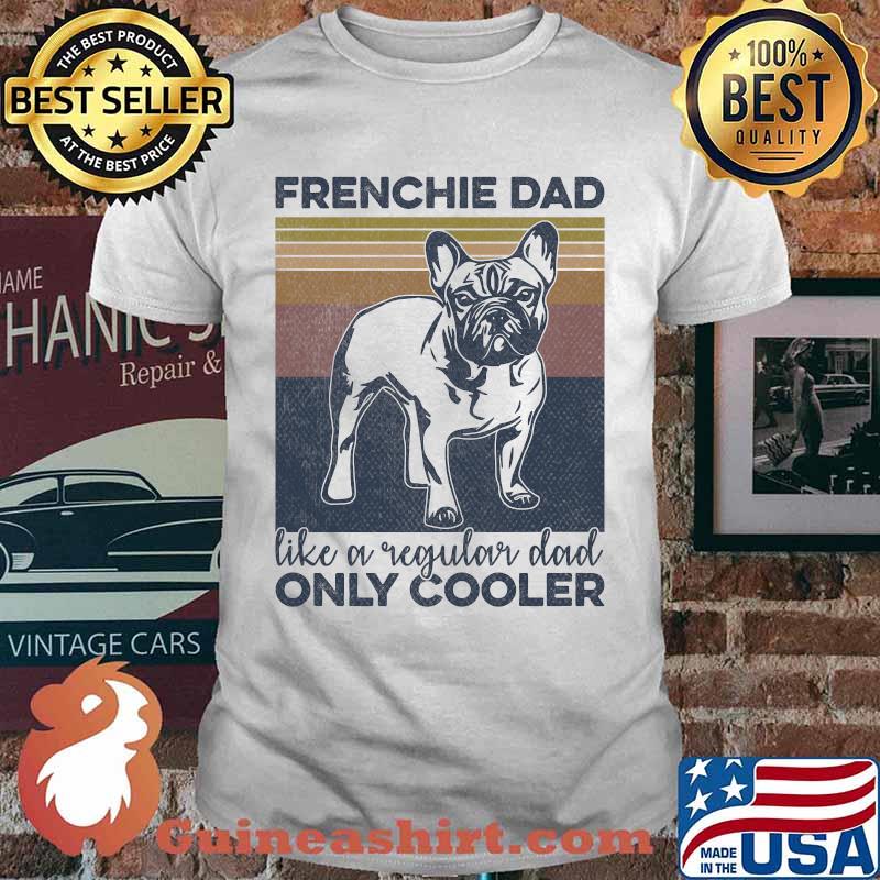 French Bulldog Owner Frenchie Dad Like A Regular Dad Only Cooler Vintage T-Shirt