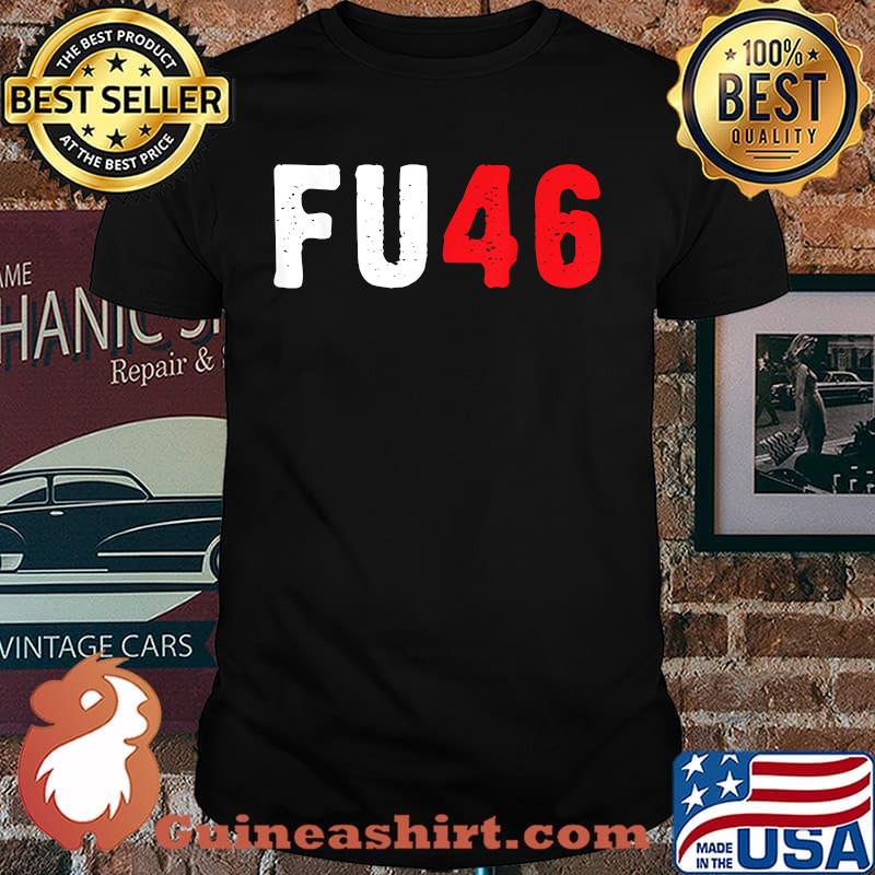 Fu46 Anti Biden Pro-Trump a Sarcastic Humorous Tee T-Shirt