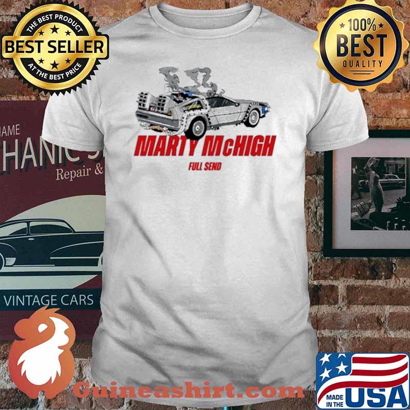 Full Send Marty Mchigh Shirt