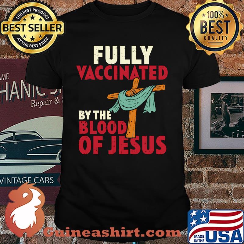 Fully Vaccinated By Blood Of Jesus T-Shirt