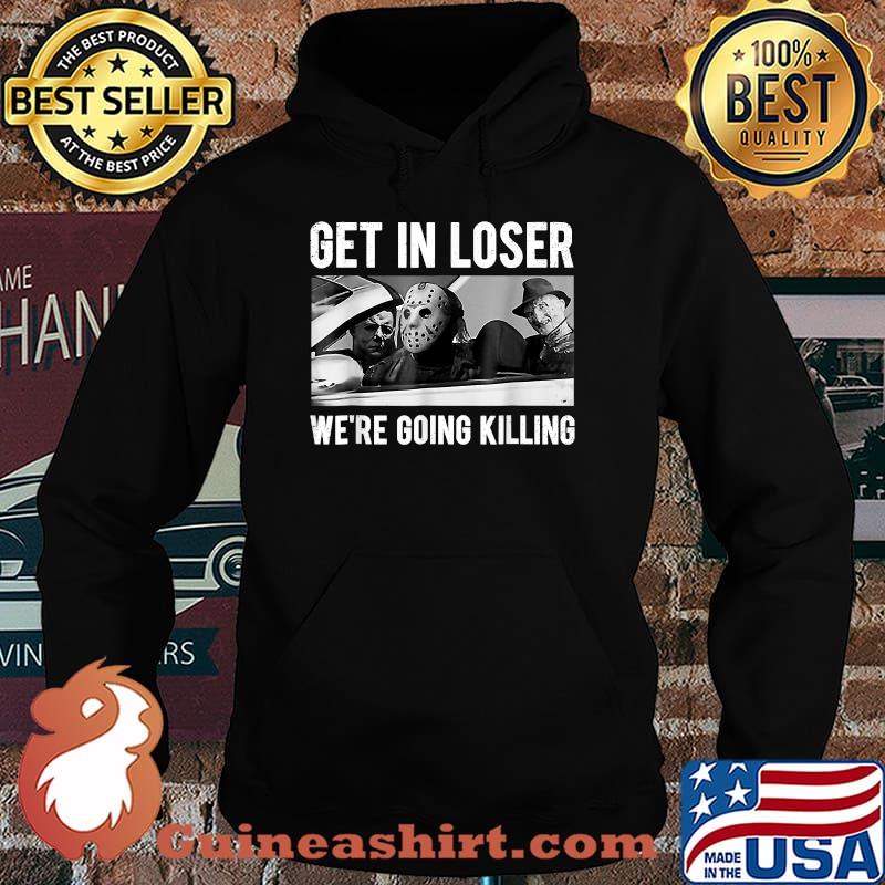 Get In Loser We're Going To Killing Halloween T-Shirt Hoodie