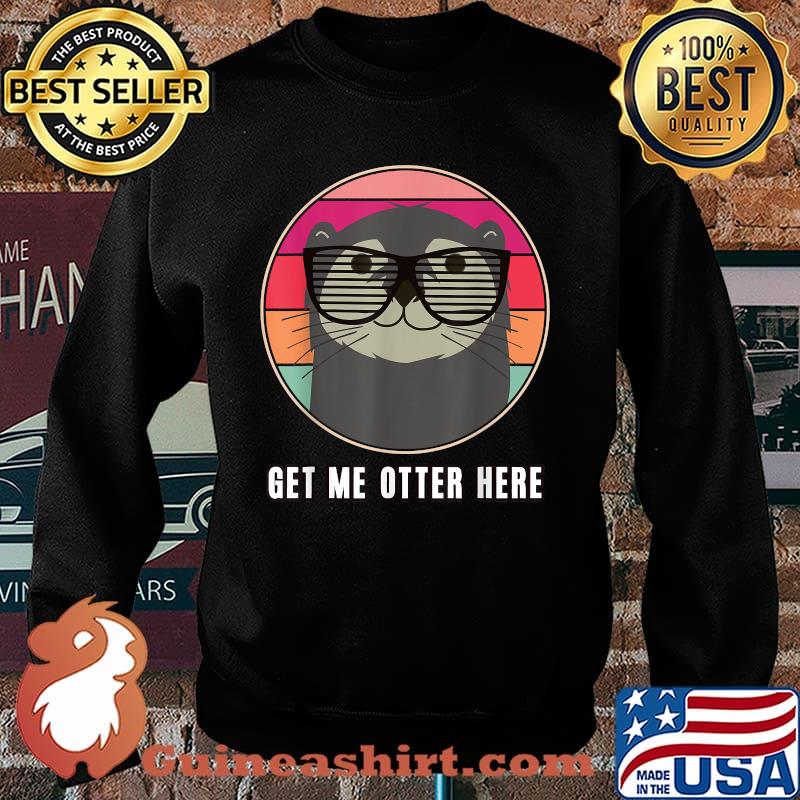 Get Me Other Here Otter Wear Glasses T-Shirt Sweater