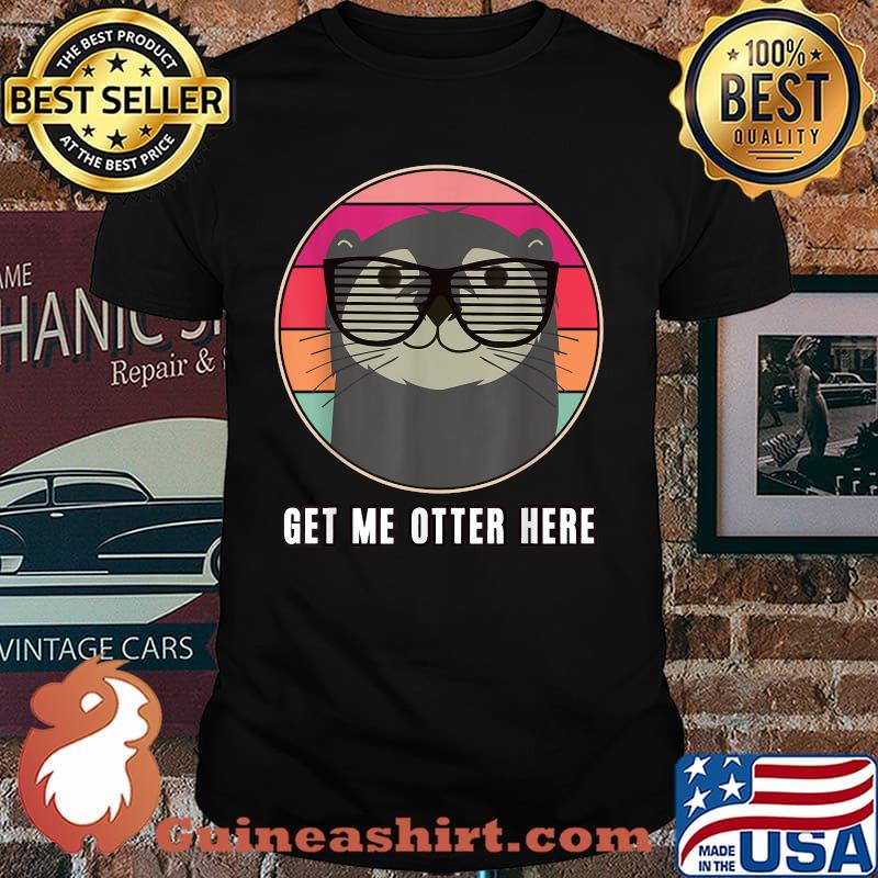 Get Me Other Here Otter Wear Glasses T-Shirt