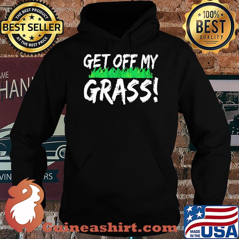 Get Off My Grass Shirt Hoodie