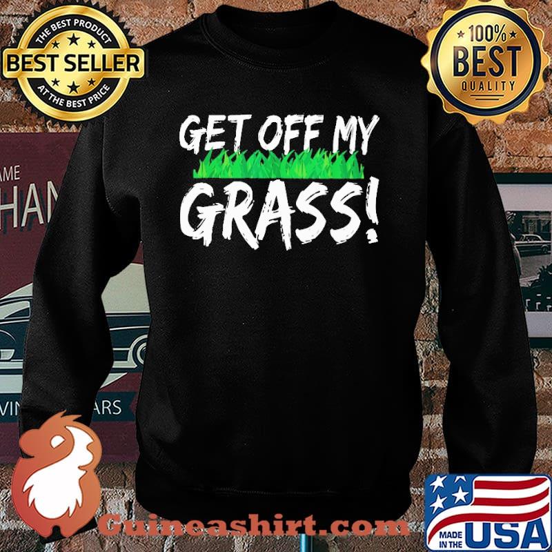 Get Off My Grass Shirt Sweater
