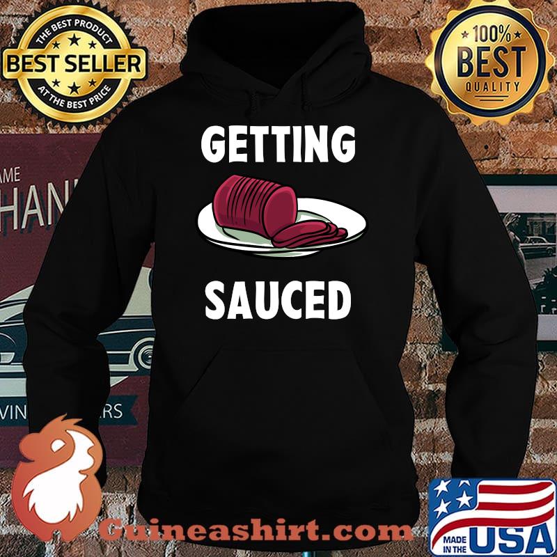 Getting Sauced Thanksgiving Turkey Day - Cranberry Sauce T-Shirt Hoodie