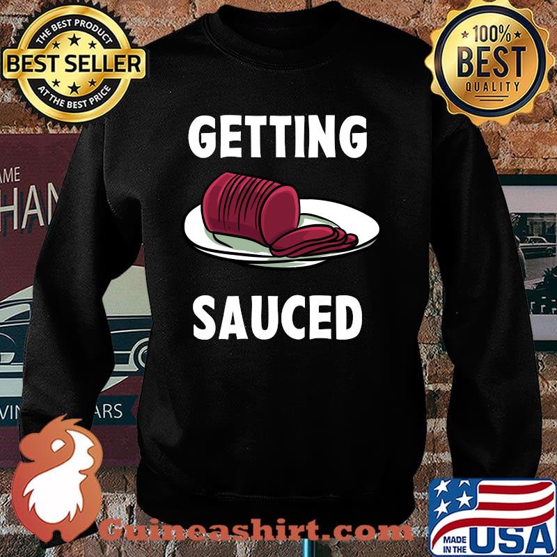 Getting Sauced Thanksgiving Turkey Day - Cranberry Sauce T-Shirt Sweater