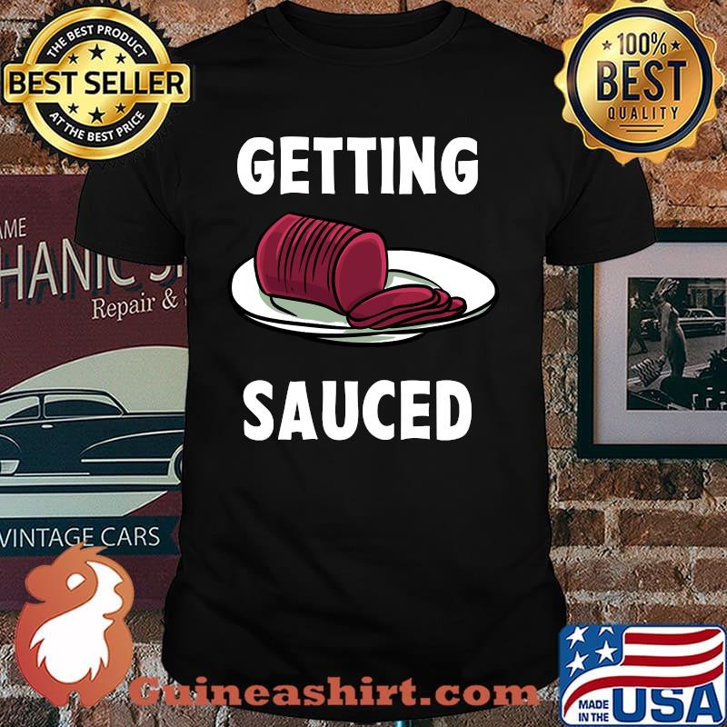 Getting Sauced Thanksgiving Turkey Day - Cranberry Sauce T-Shirt