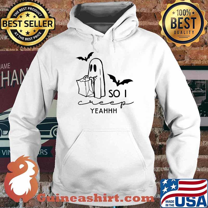 Ghosts Halloween So I Creep Yeahhh Halloween Spooky Season T-Shirt Hoodie