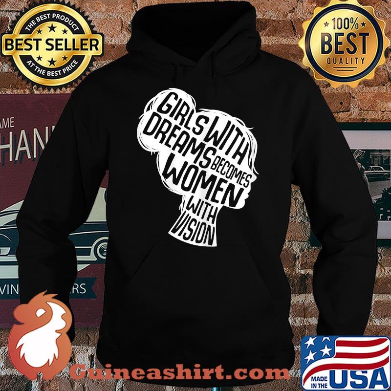 Girl With Dreams Becomes Women With Vision T-Shirt Hoodie