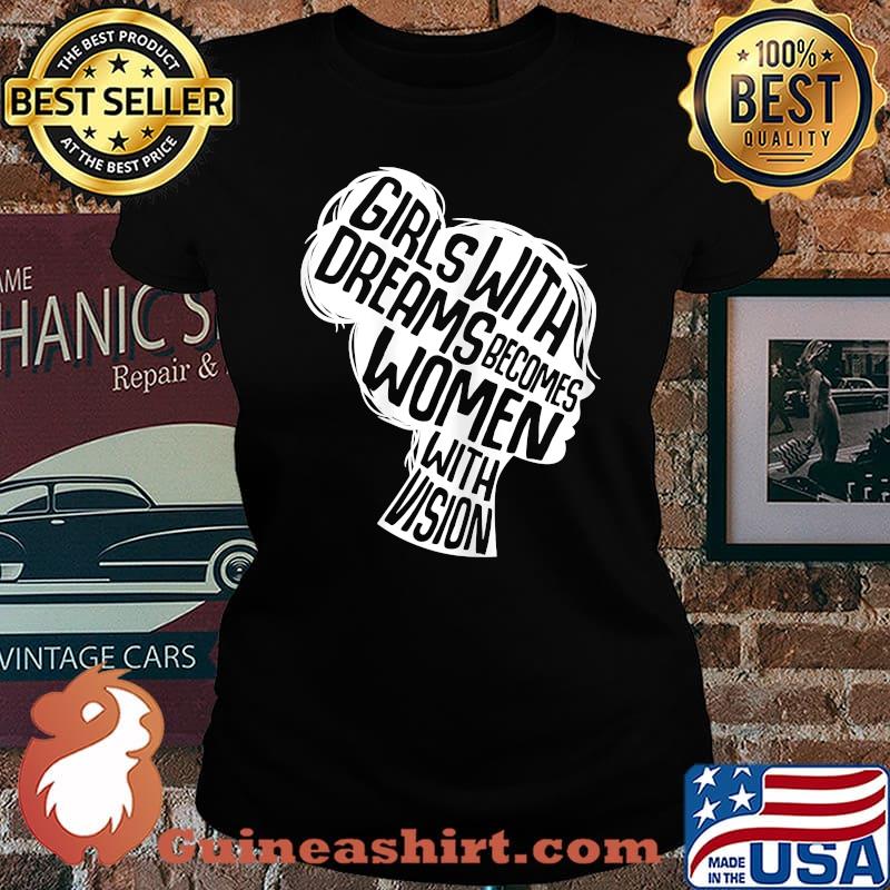 Girl With Dreams Becomes Women With Vision T-Shirt Laides tee