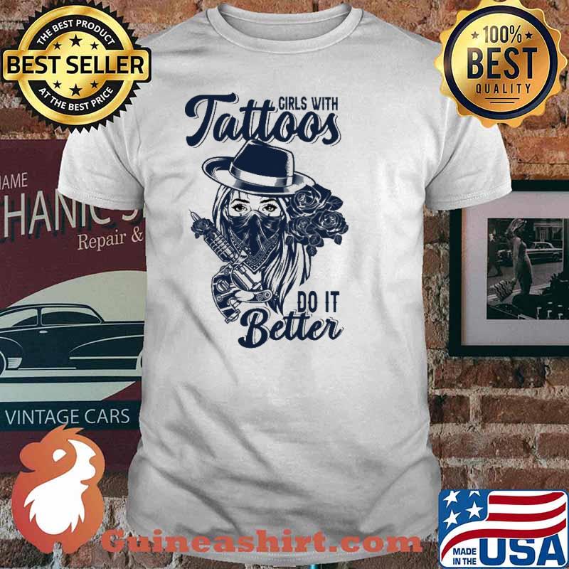 Girls With Tattoos Do It Better Shirt