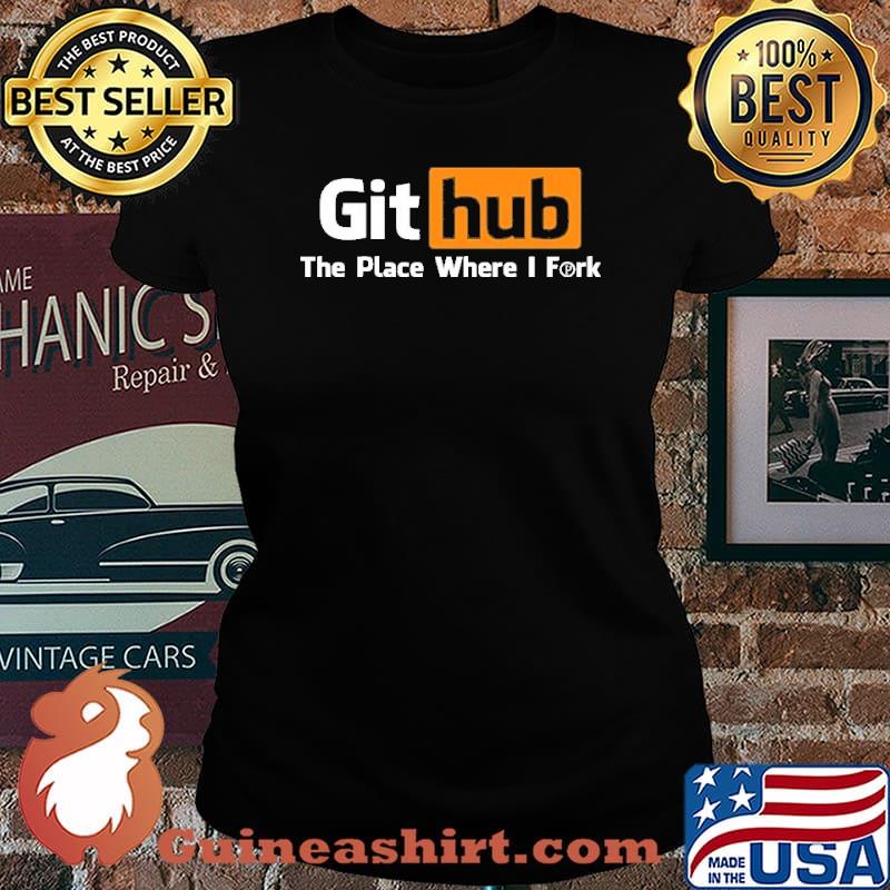 Github The Place Where I Fork Shirt Laides tee