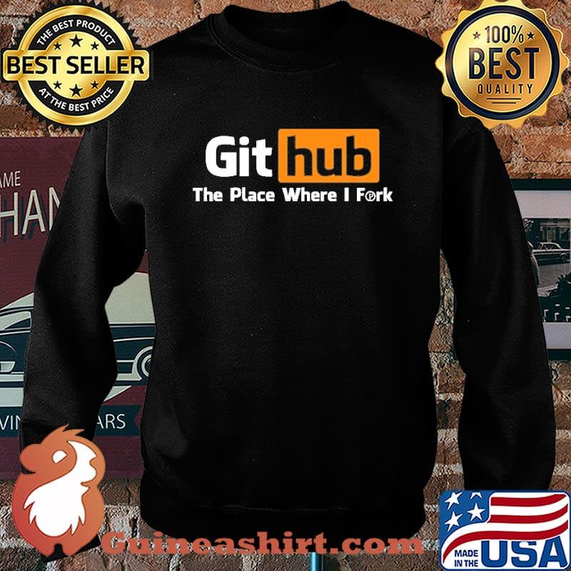 Github The Place Where I Fork Shirt Sweater