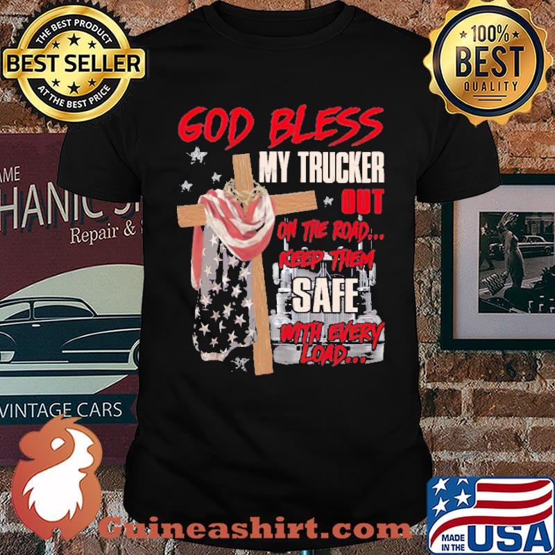 God Bless My Trucker Out On The Road Keep Them Safe Shirt