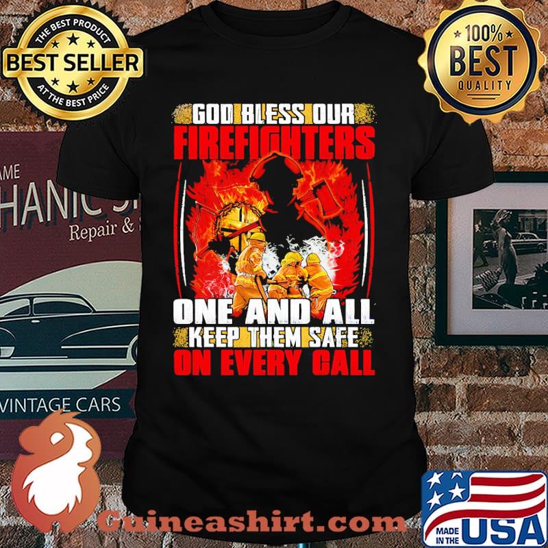 God Bless Our Firefighters one and all keep them safe on every call shirt