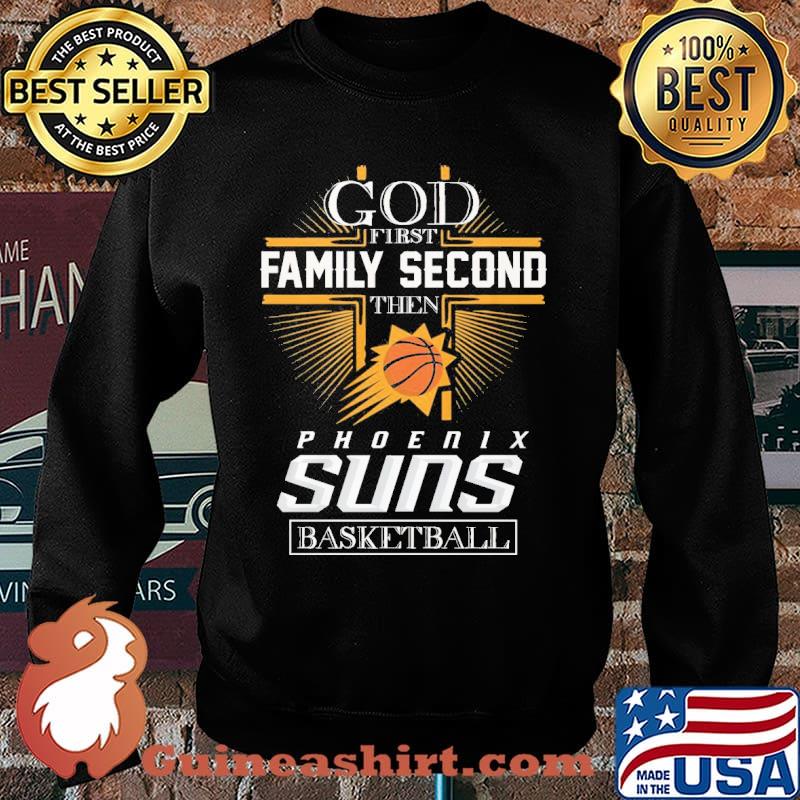 God first family second then Phoenix suns basketball s Sweater