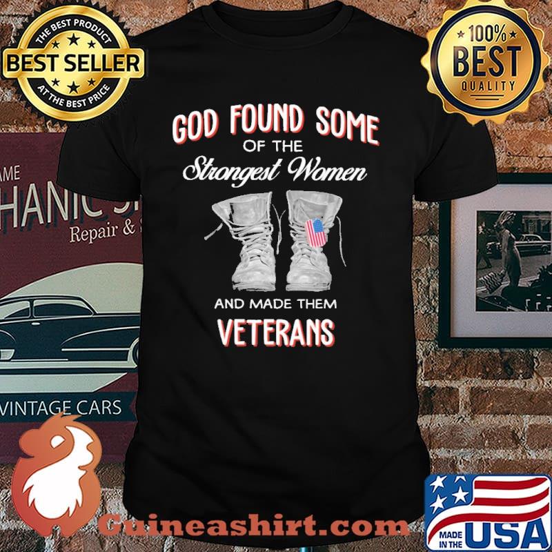 GOD FOUND SOME OF THE STRONGEST WOMEN AND MADE THEM VETERANS SHIRT