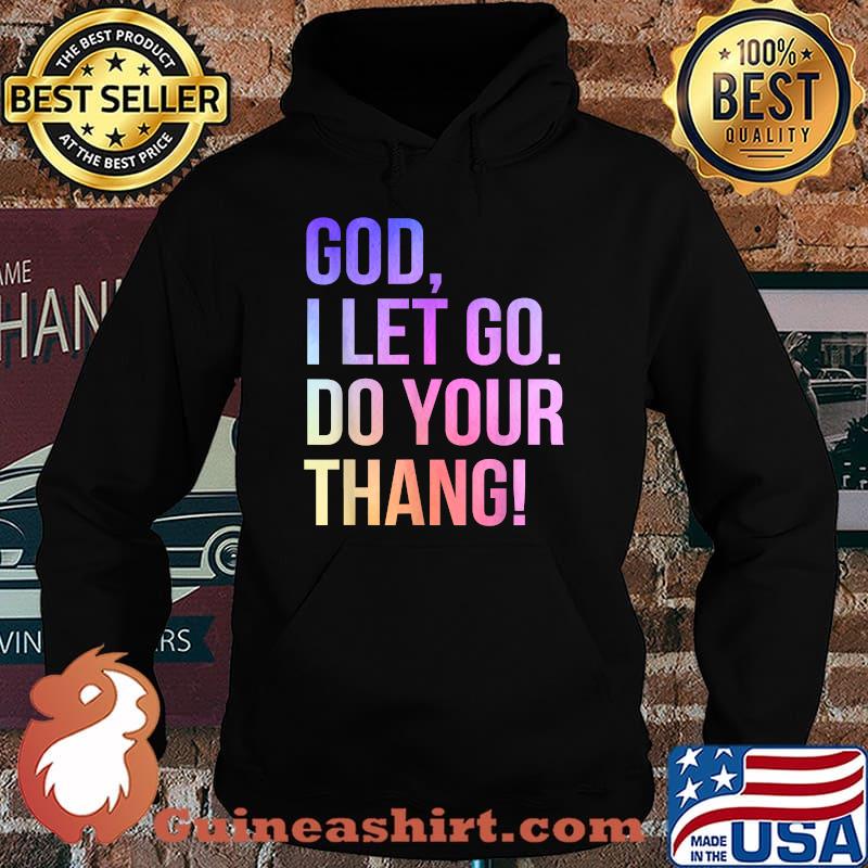 God I Let Go Do Your Thang Christian Faith T-Shirt Hoodie