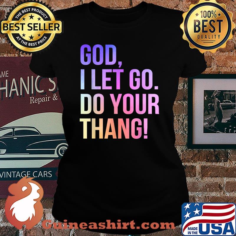 God I Let Go Do Your Thang Christian Faith T-Shirt Laides tee