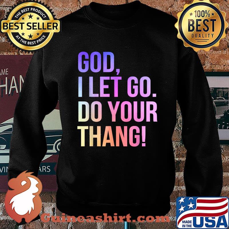 God I Let Go Do Your Thang Christian Faith T-Shirt Sweater