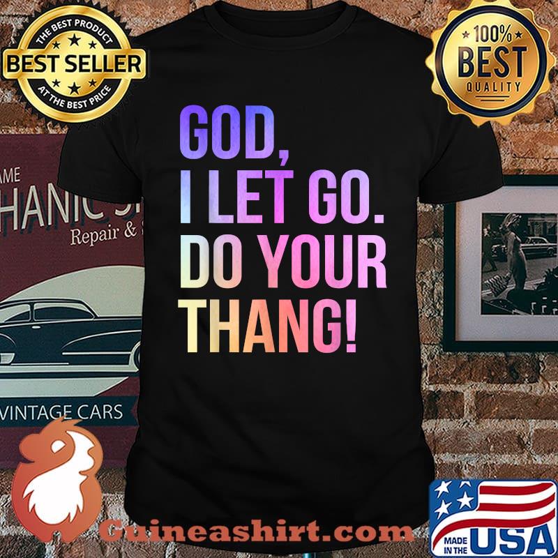 God I Let Go Do Your Thang Christian Faith T-Shirt