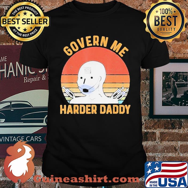 Govern Me Harder Daddy Vintage Shirt