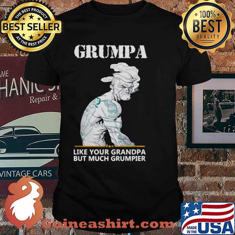 Grumpa Like Your Grandpa But Much Grumpier hirt
